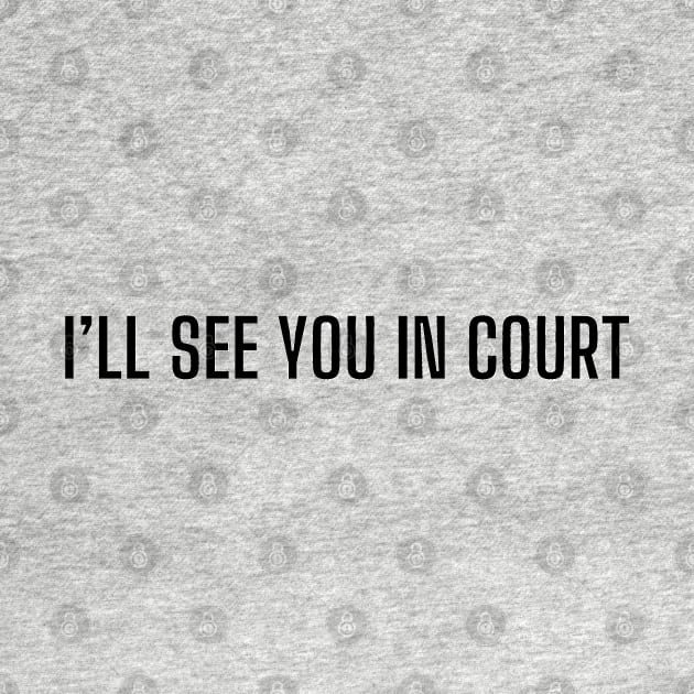 I will see you in court by mdr design